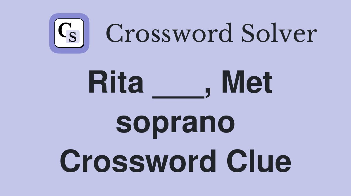 Rita ___, Met soprano Crossword Clue
