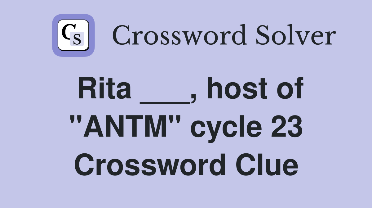 Rita ___, host of "ANTM" cycle 23 Crossword Clue
