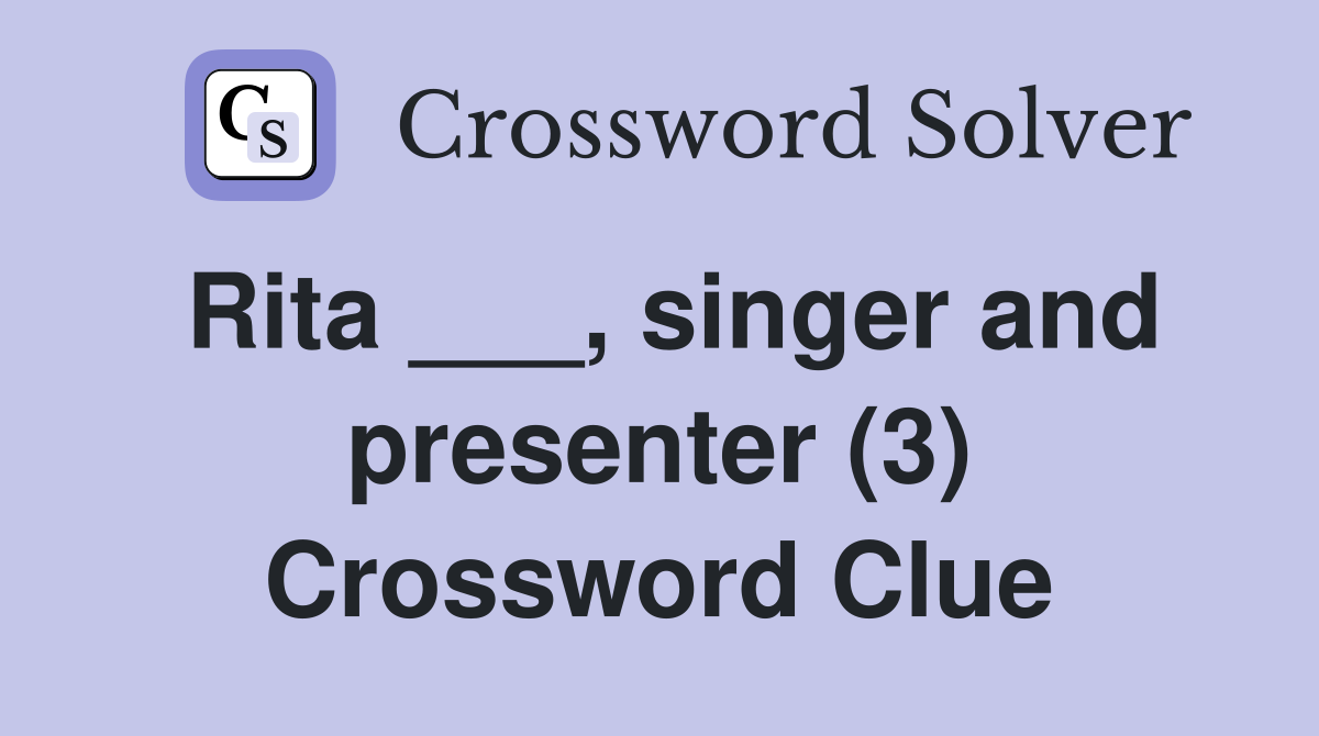 Rita ___, singer and presenter (3) Crossword Clue