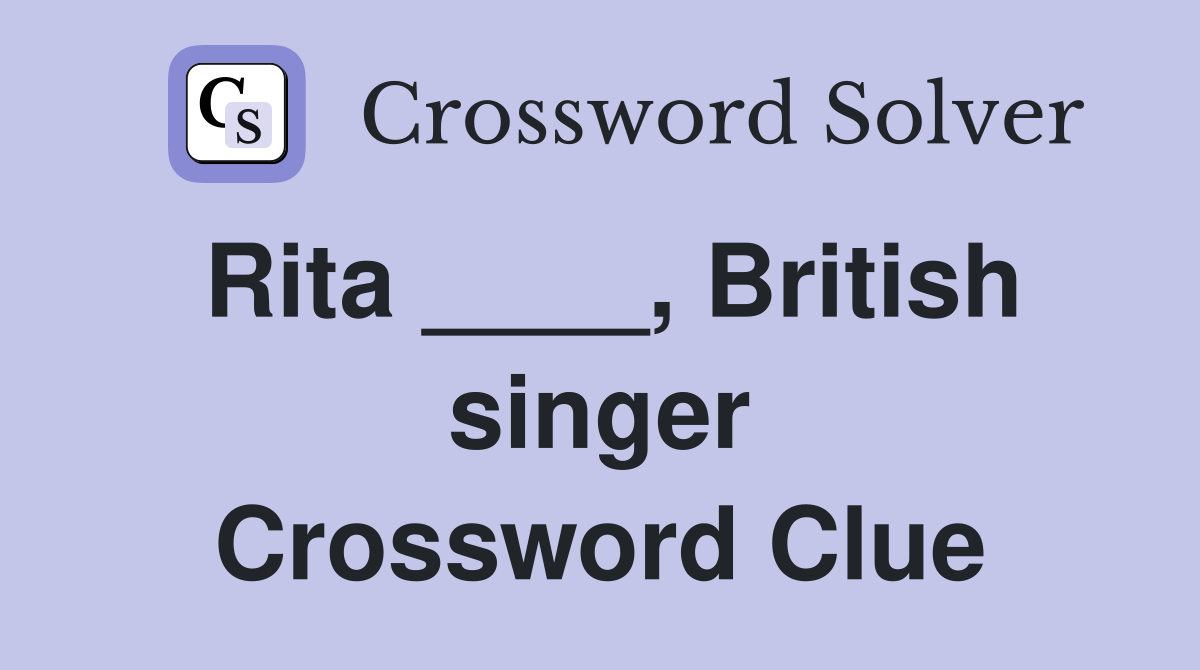 Rita ____, British singer Crossword Clue