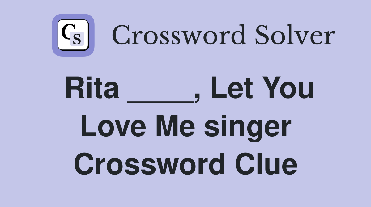 Rita ____, Let You Love Me singer Crossword Clue