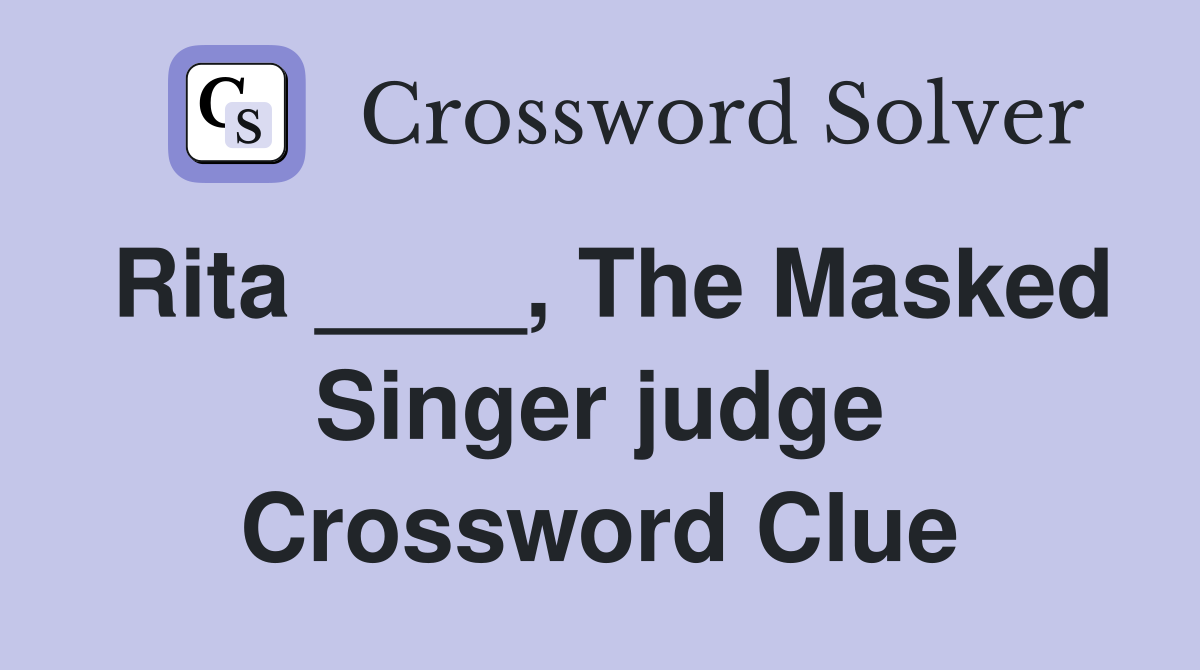 Rita ____, The Masked Singer judge Crossword Clue