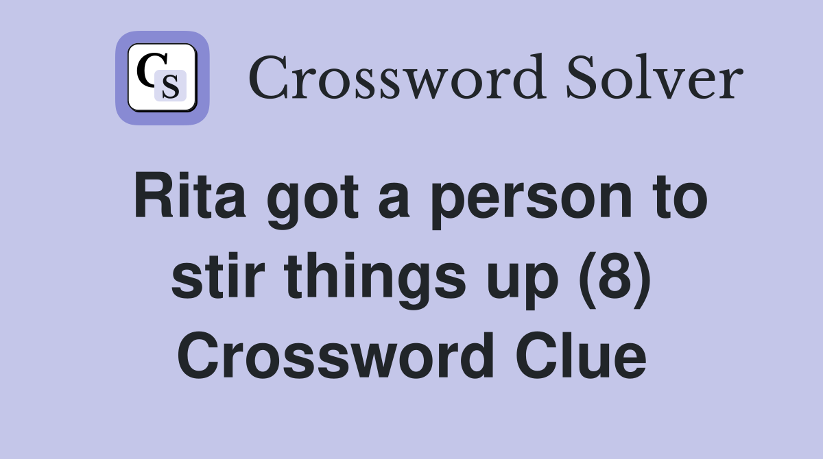 Rita got a person to stir things up (8) Crossword Clue