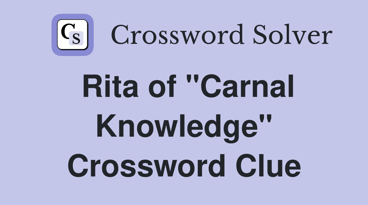 Rita of "Carnal Knowledge" Crossword Clue