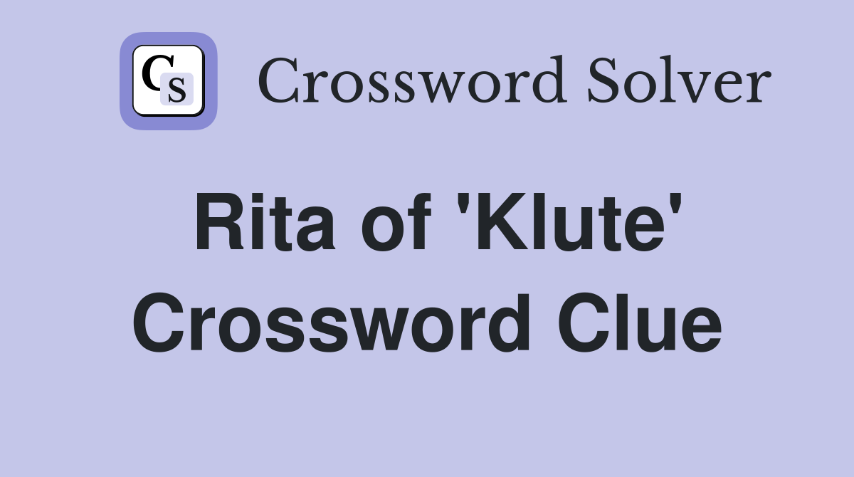 Rita of 'Klute' Crossword Clue
