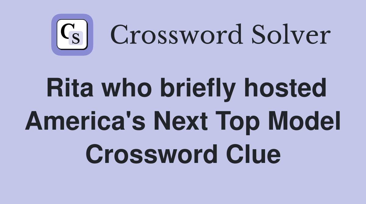 Rita who briefly hosted America's Next Top Model Crossword Clue