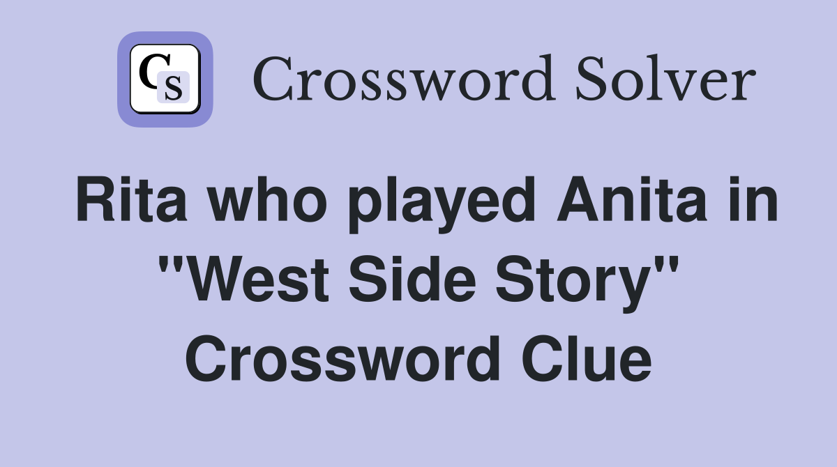 Rita who played Anita in "West Side Story" Crossword Clue