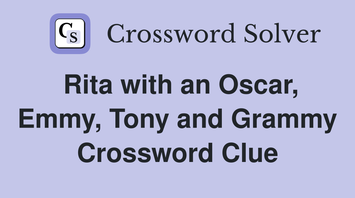 Rita with an Oscar, Emmy, Tony and Grammy Crossword Clue