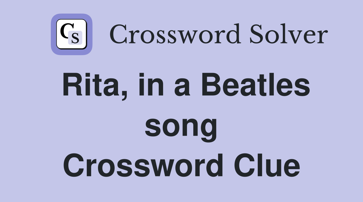 Rita, in a Beatles song Crossword Clue
