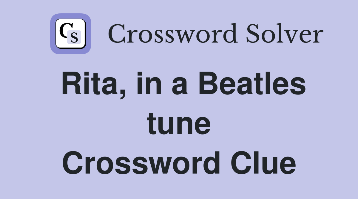 Rita, in a Beatles tune Crossword Clue