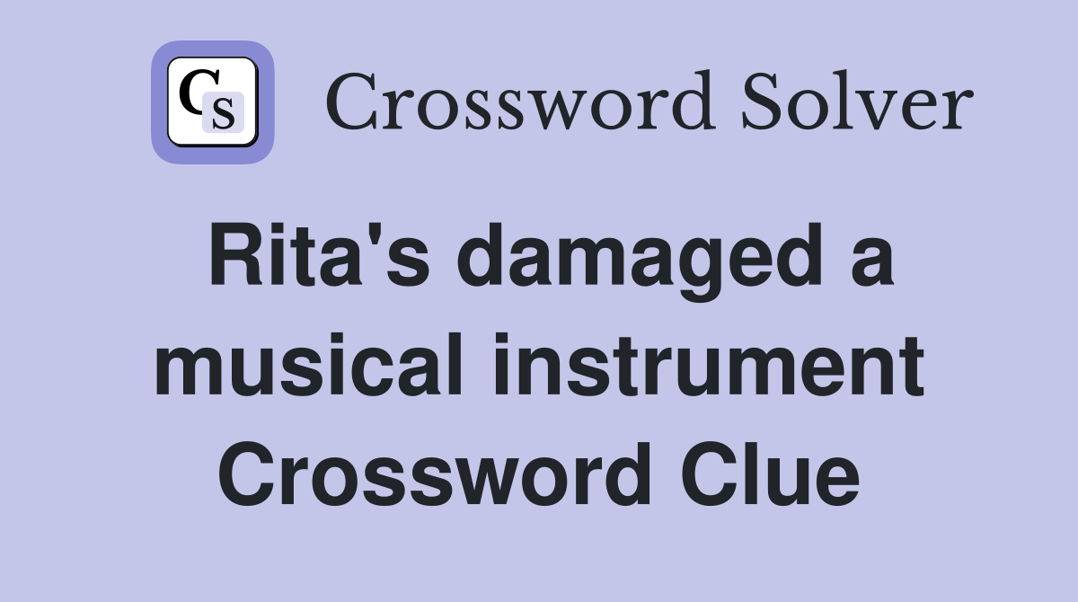 Rita's damaged a musical instrument Crossword Clue
