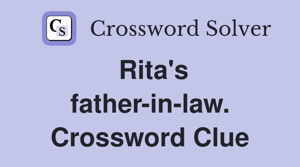 Rita's father-in-law. Crossword Clue