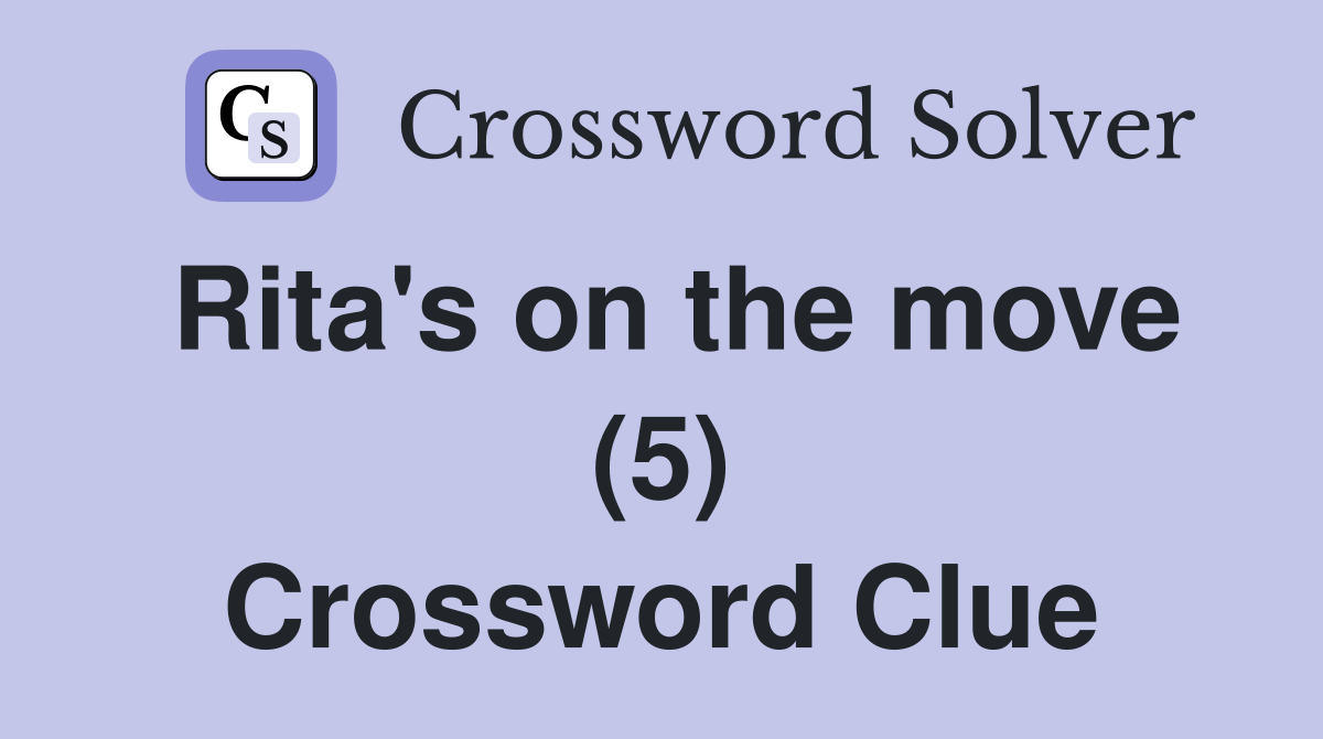 Rita's on the move (5) Crossword Clue