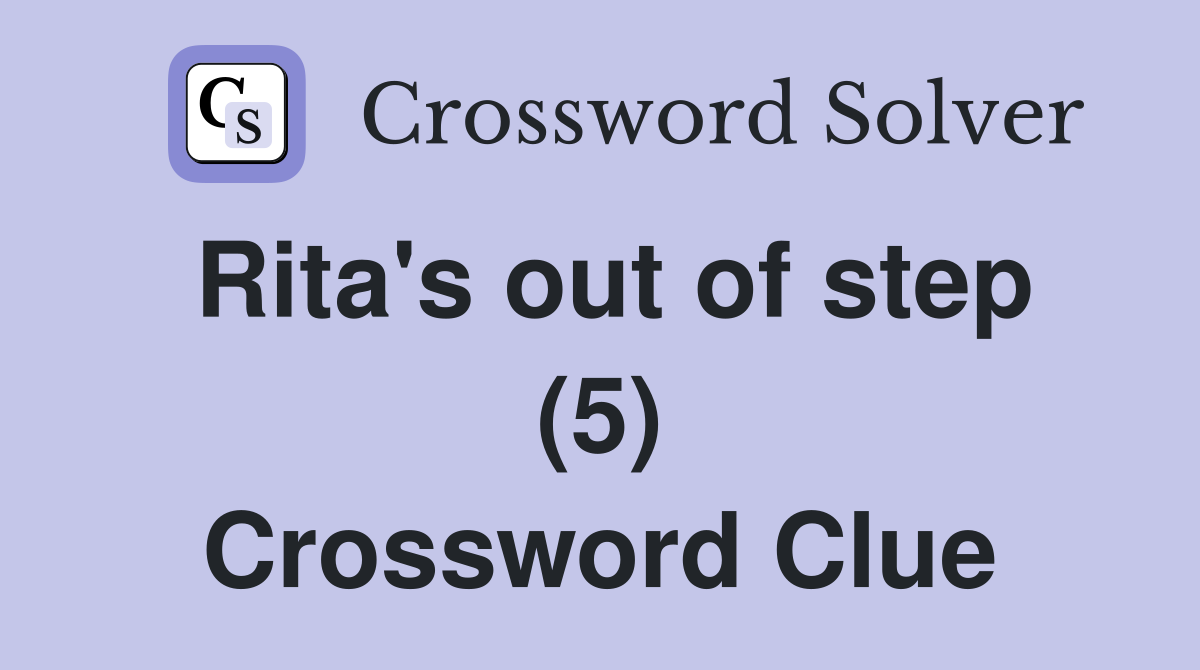 Rita's out of step (5) Crossword Clue
