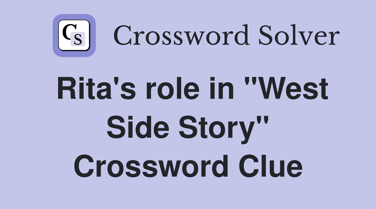 Rita's role in "West Side Story" Crossword Clue