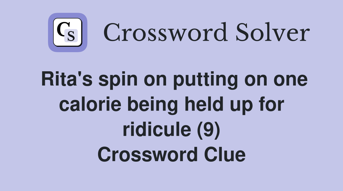 Rita's spin on putting on one calorie being held up for ridicule (9) Crossword Clue