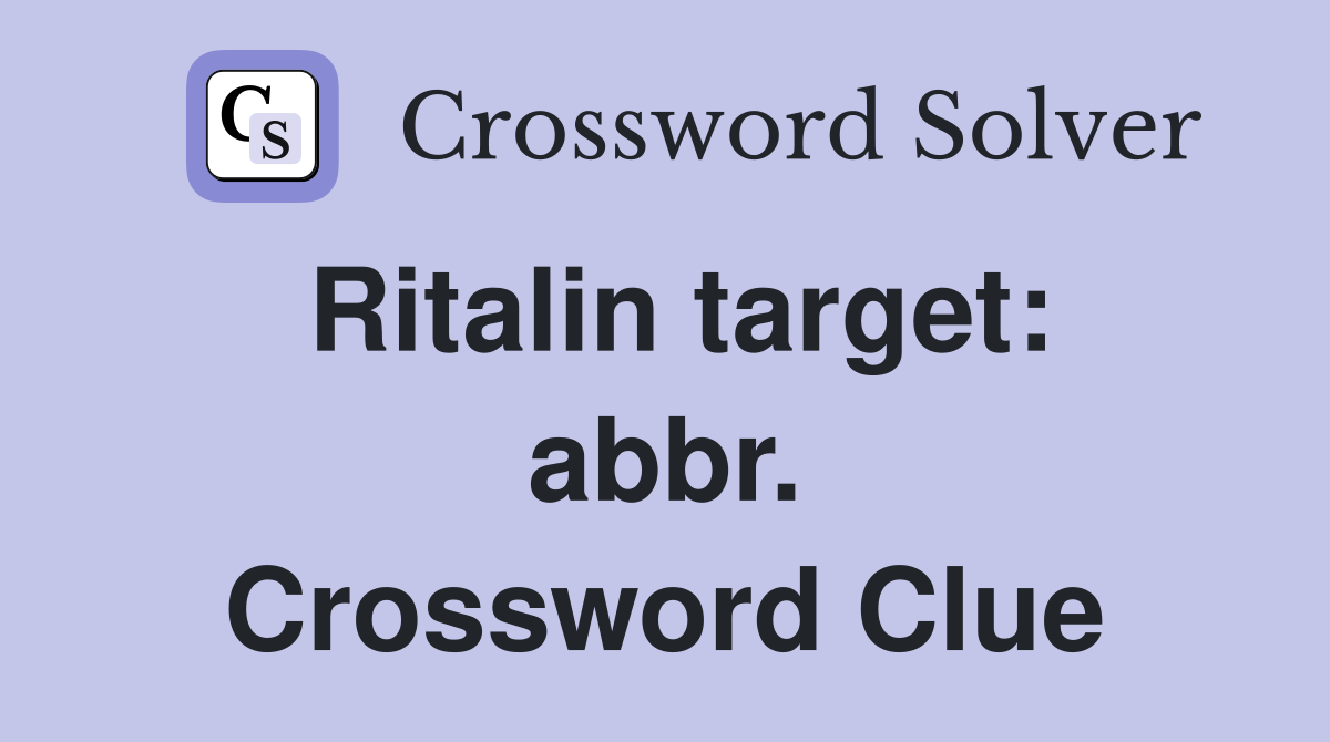 Ritalin target: abbr. Crossword Clue