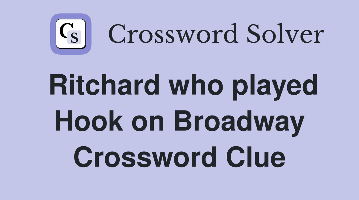 Ritchard who played Hook on Broadway Crossword Clue