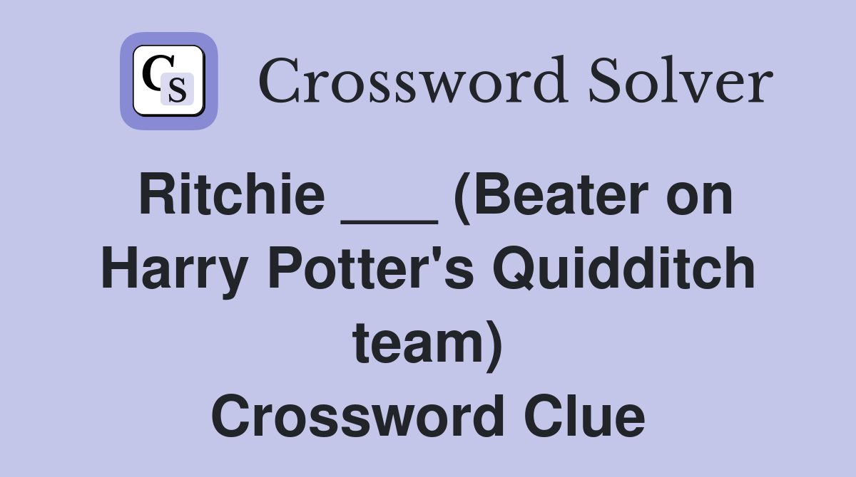 Ritchie ___ (Beater on Harry Potter's Quidditch team) Crossword Clue