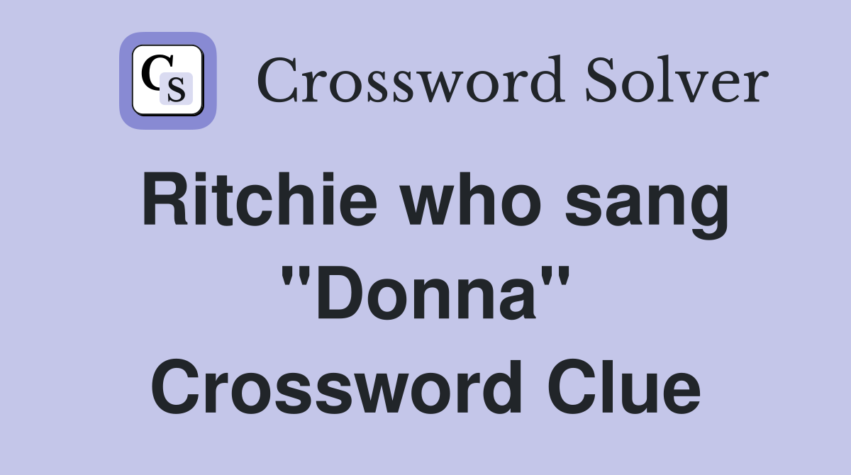 Ritchie who sang "Donna" Crossword Clue