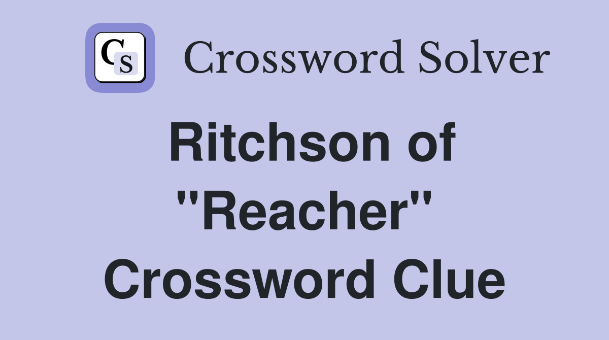 Ritchson of "Reacher" Crossword Clue