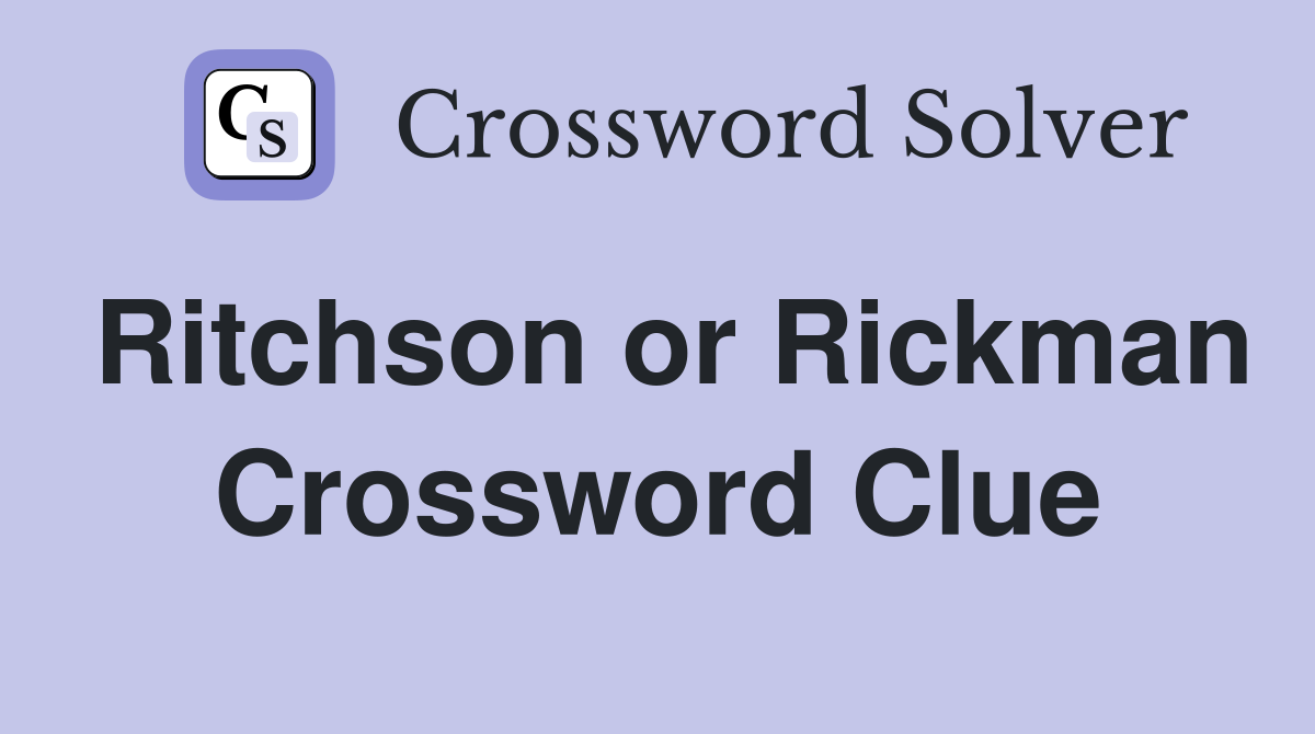 Ritchson or Rickman Crossword Clue