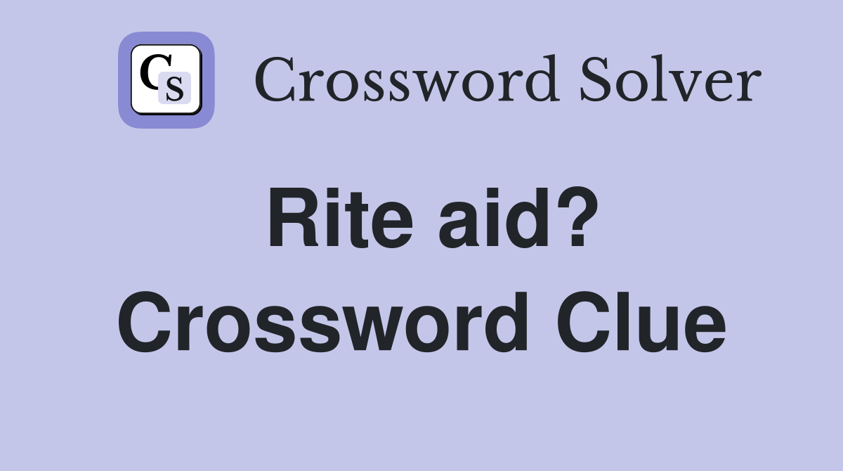 Rite aid? Crossword Clue