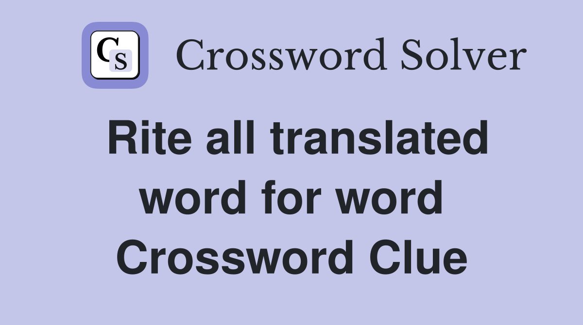 Rite all translated word for word Crossword Clue