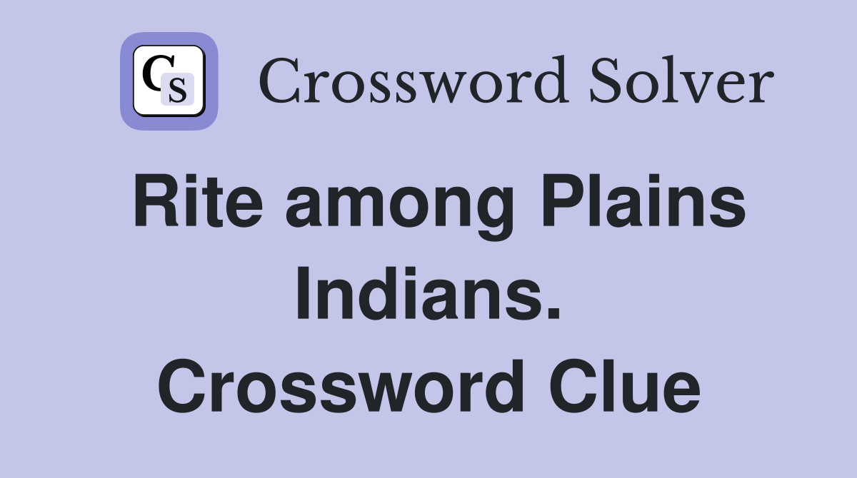 Rite among Plains Indians. Crossword Clue