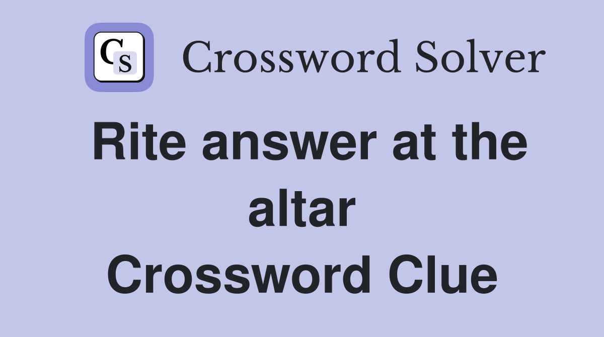 Rite answer at the altar Crossword Clue