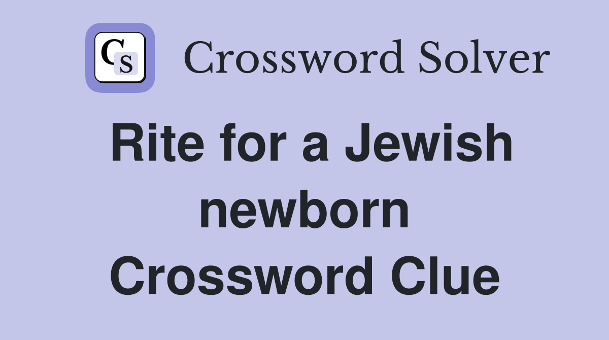Rite for a Jewish newborn Crossword Clue
