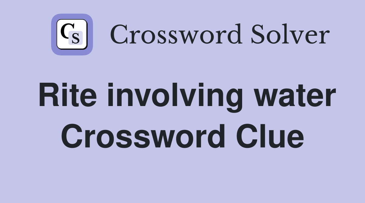 Rite involving water Crossword Clue