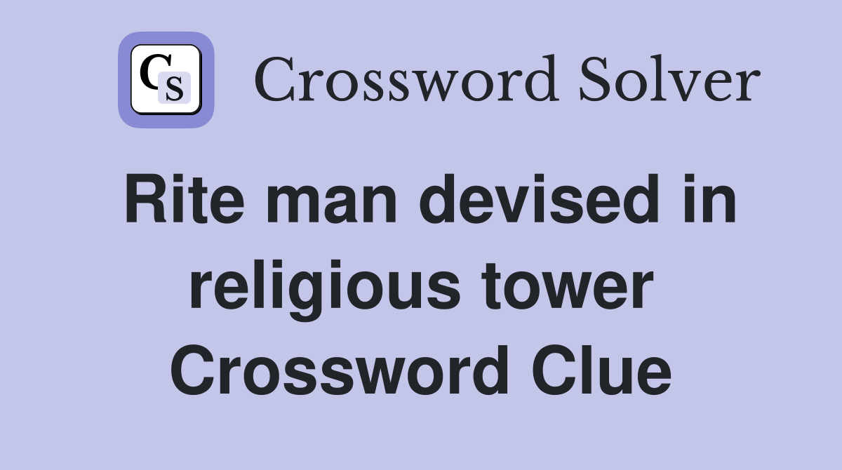 Rite man devised in religious tower Crossword Clue