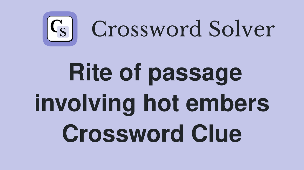 Rite of passage involving hot embers Crossword Clue
