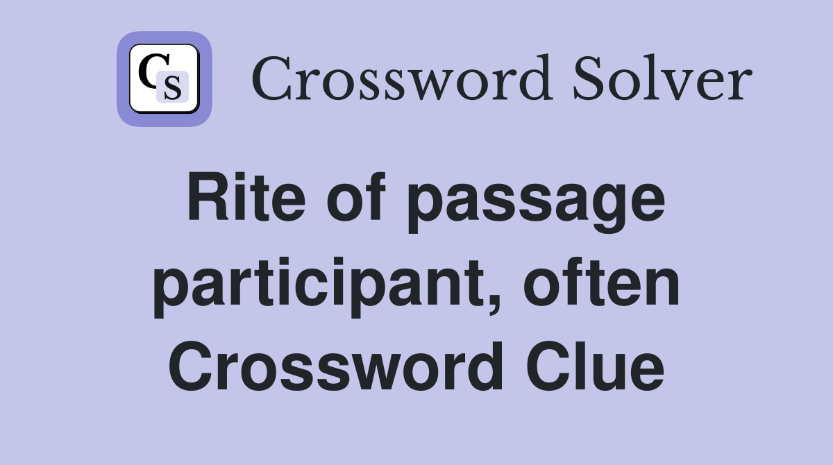Rite of passage participant, often Crossword Clue