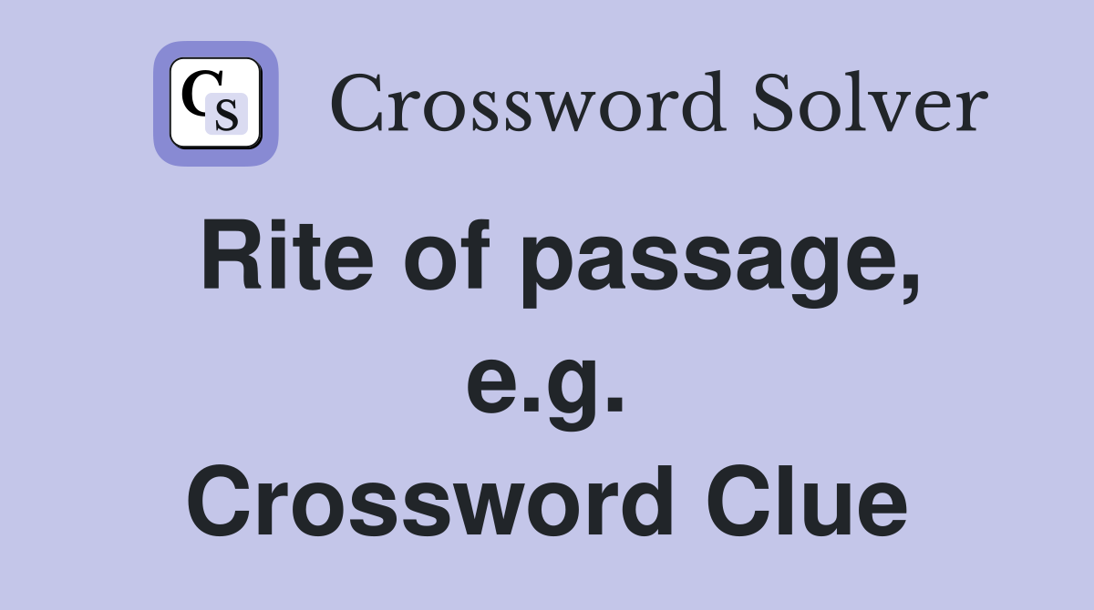 Rite of passage, e.g. Crossword Clue