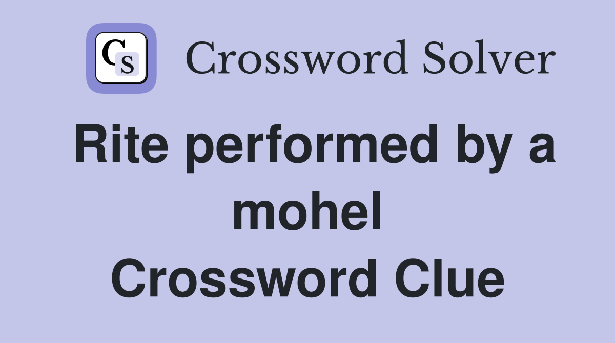Rite performed by a mohel Crossword Clue