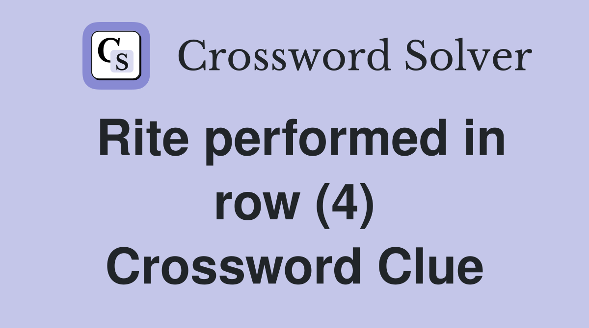 Rite performed in row (4) Crossword Clue
