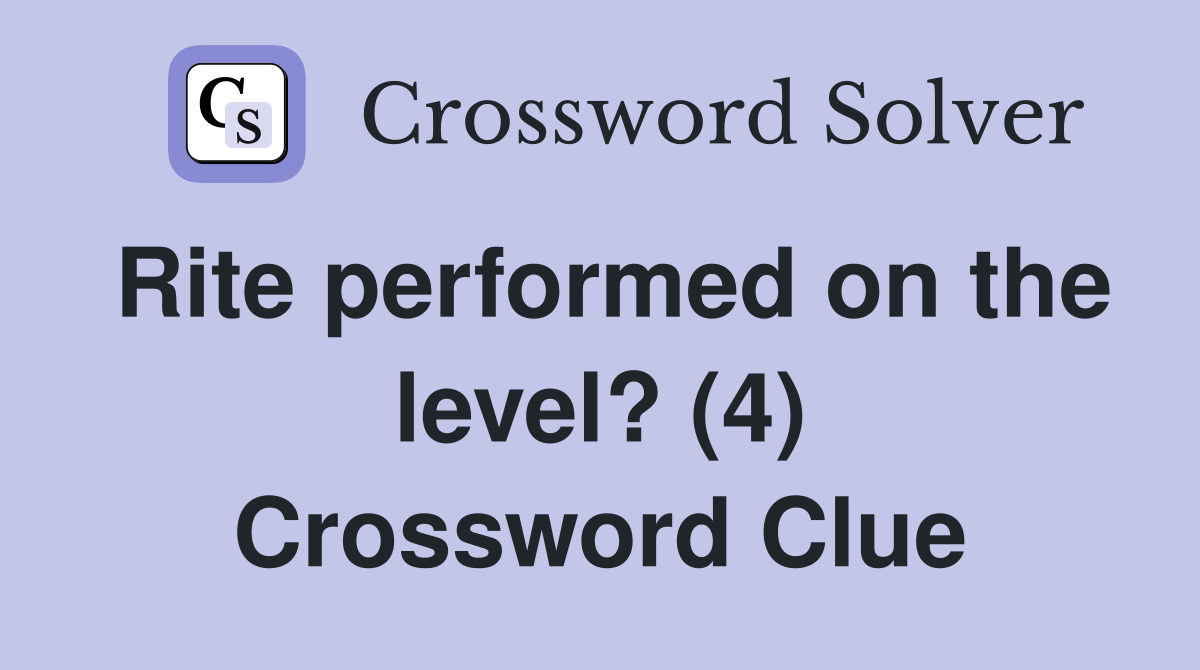 Rite performed on the level? (4) Crossword Clue