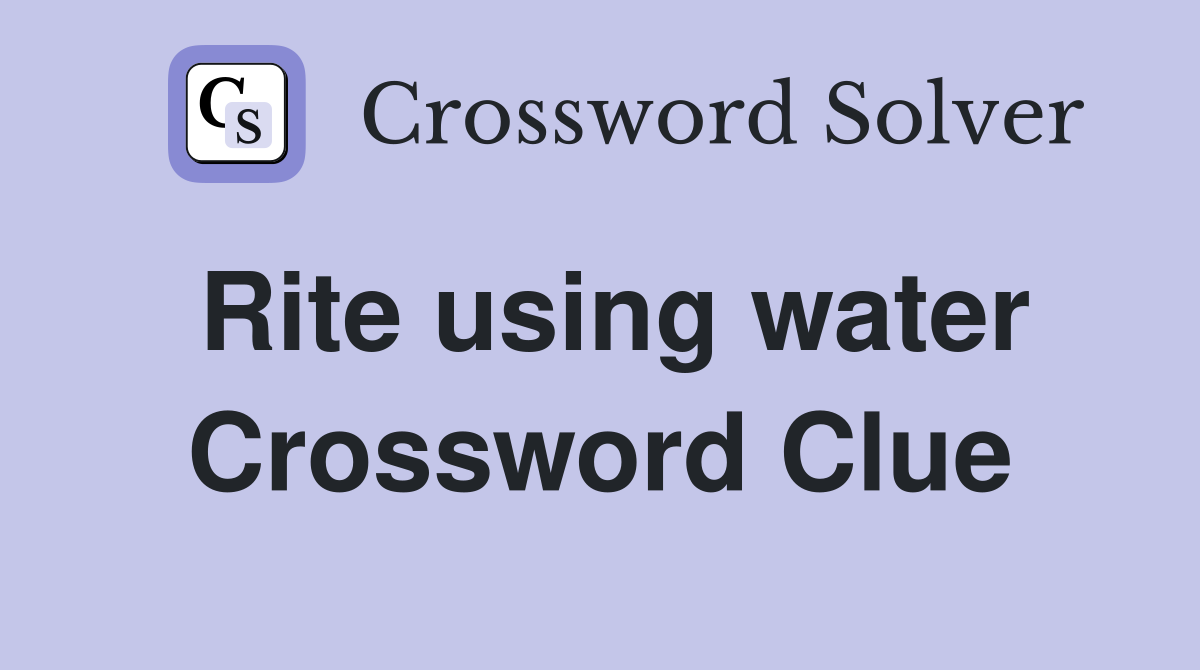 Rite using water Crossword Clue