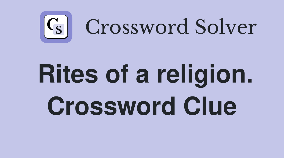 Rites of a religion. Crossword Clue