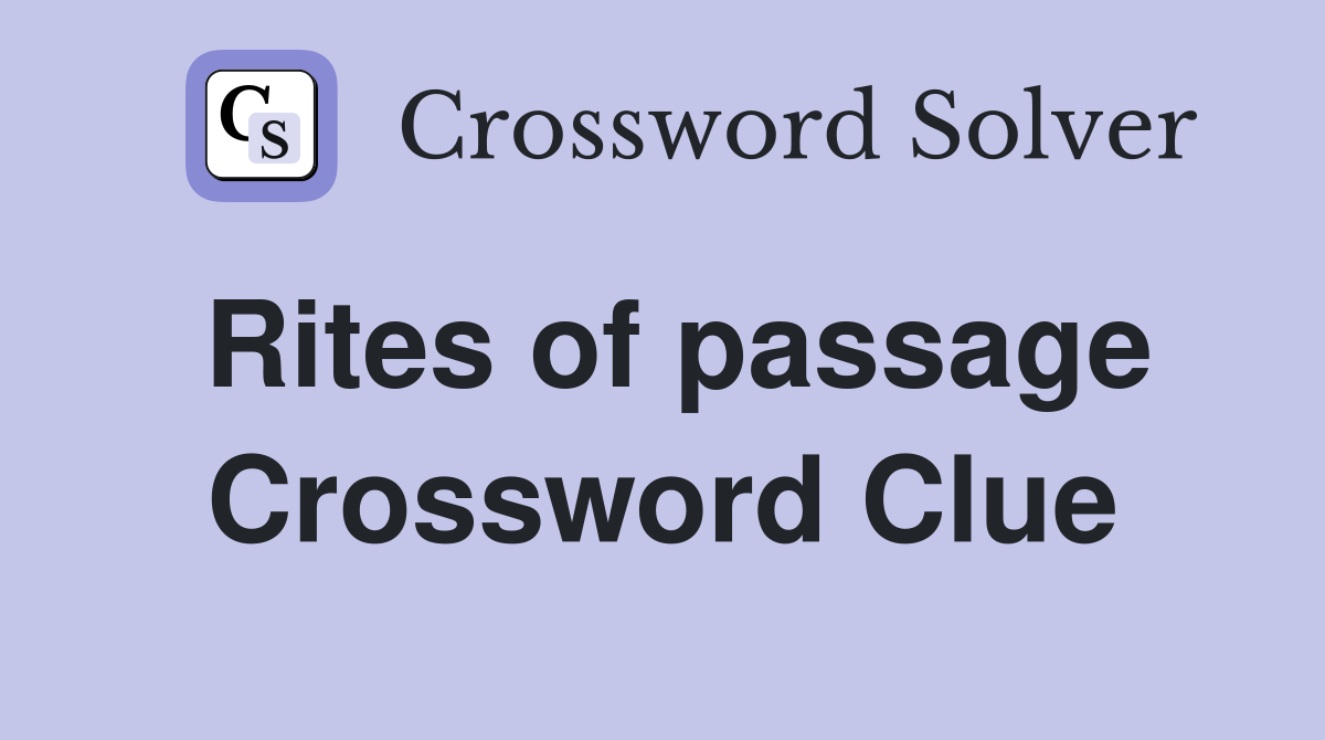 Rites of passage Crossword Clue
