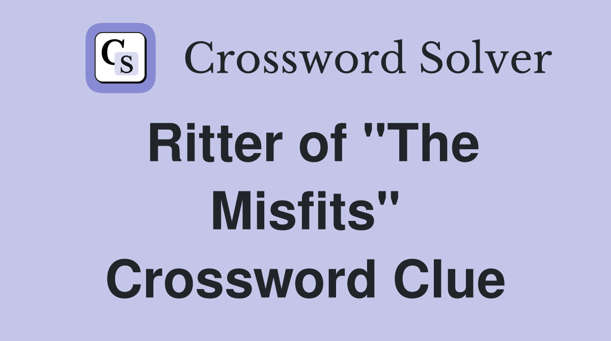 Ritter of "The Misfits" Crossword Clue