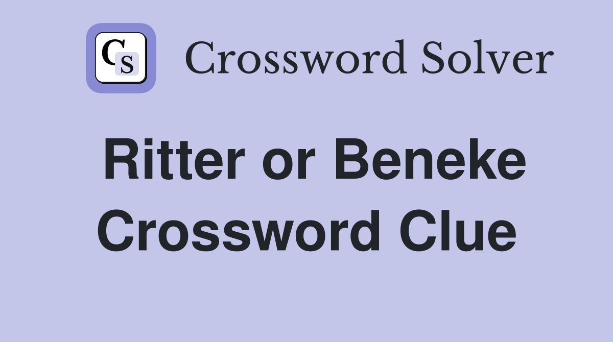 Ritter or Beneke Crossword Clue