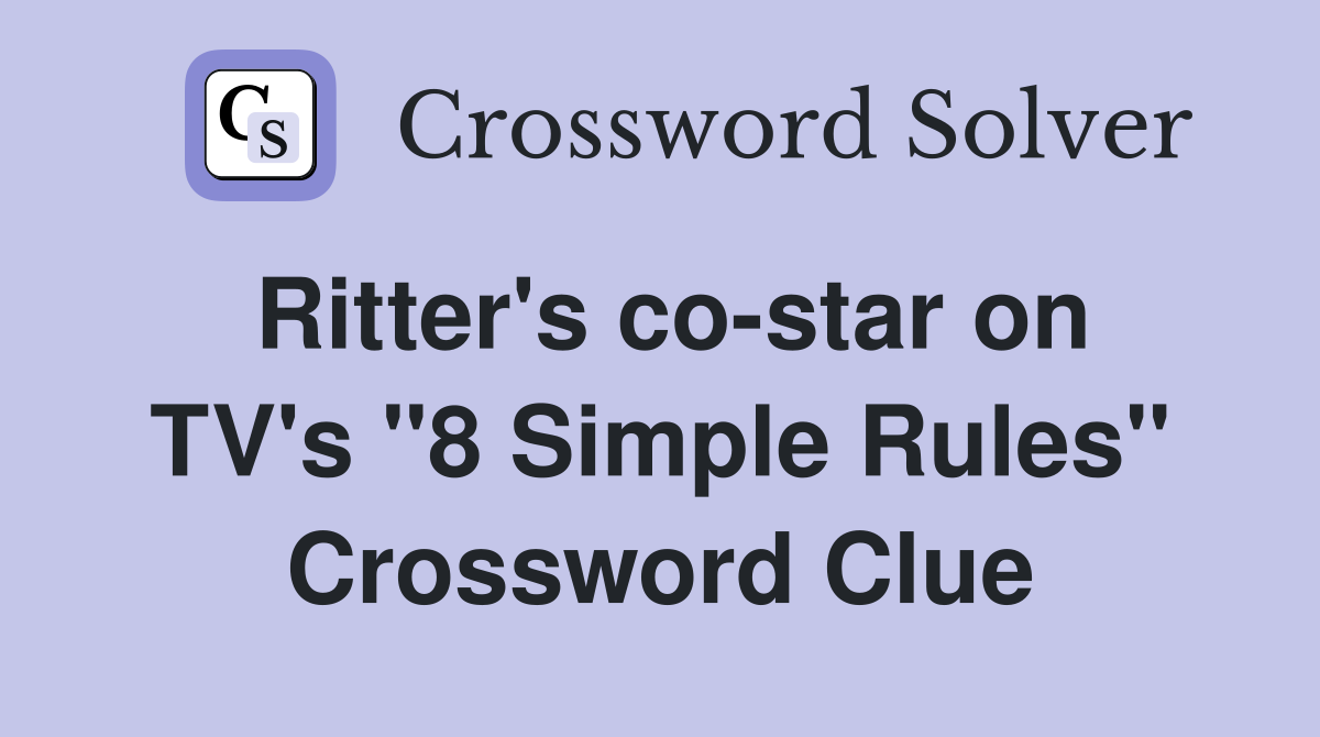 Ritter's co-star on TV's "8 Simple Rules" Crossword Clue