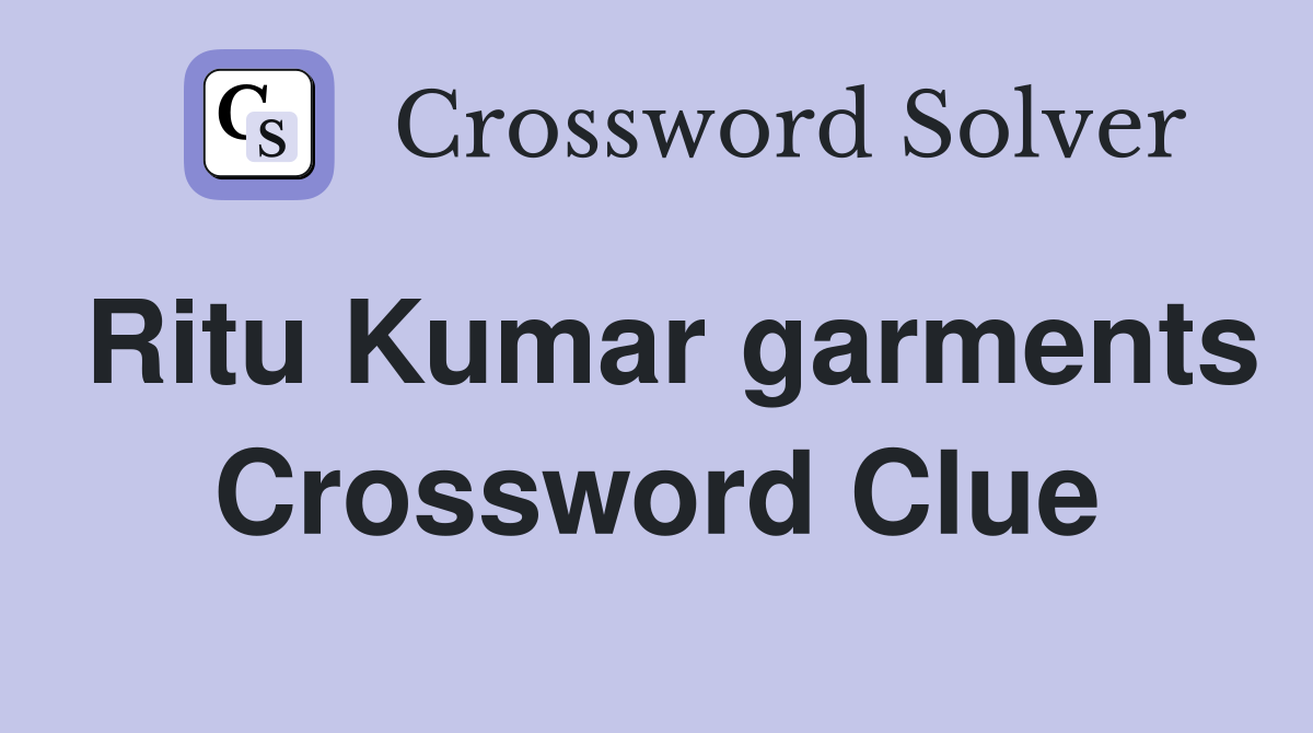 Ritu Kumar garments Crossword Clue