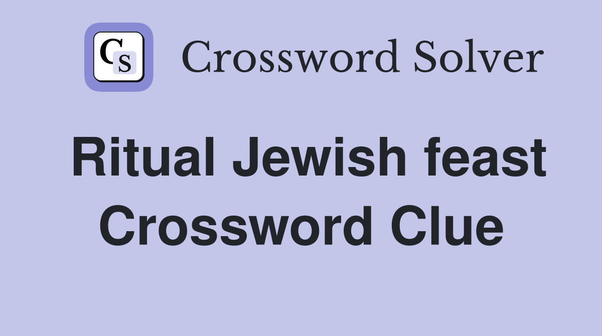 Ritual Jewish feast Crossword Clue