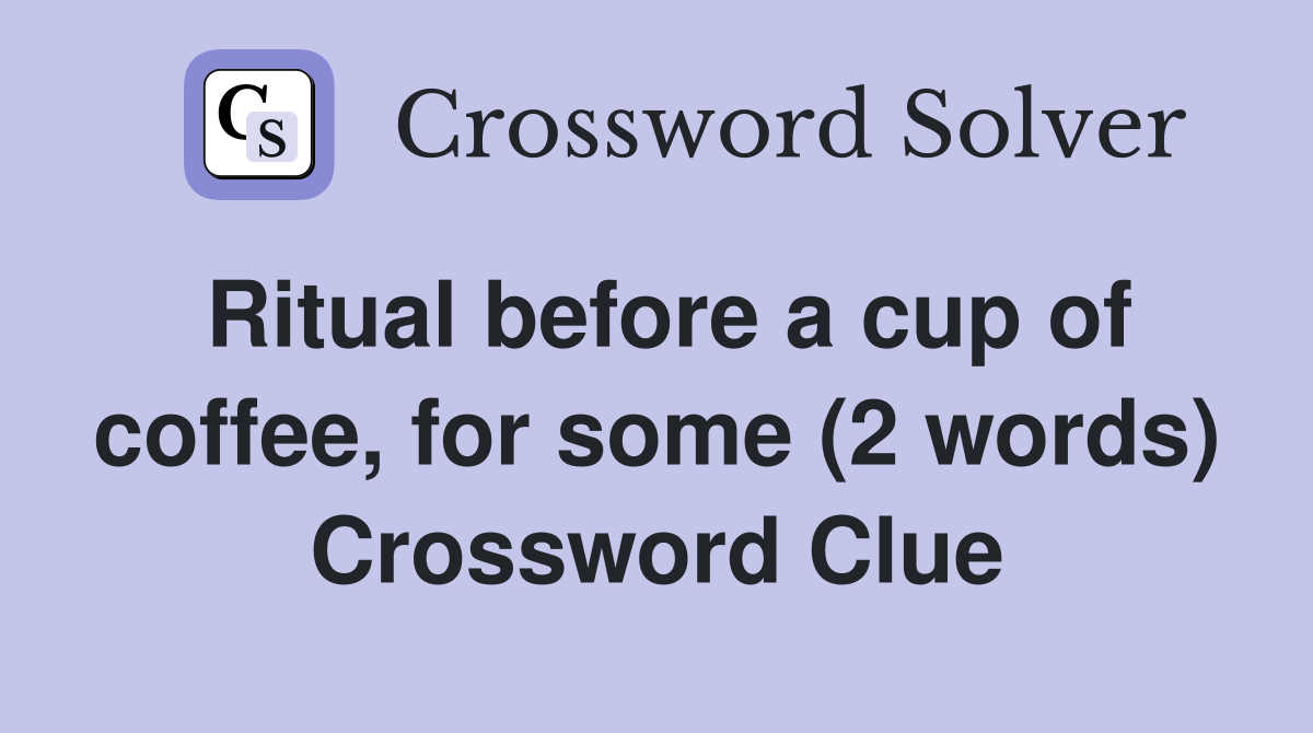 Ritual before a cup of coffee, for some (2 words) Crossword Clue
