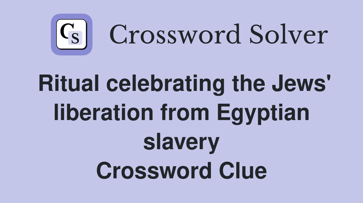 Ritual celebrating the Jews' liberation from Egyptian slavery Crossword Clue