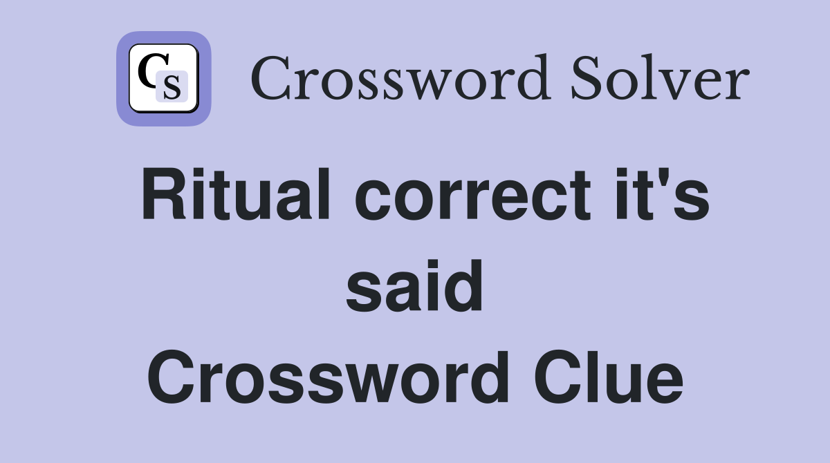Ritual correct it's said Crossword Clue